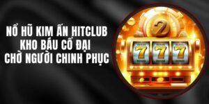 Nổ Hũ Kim Ấn Hitclub - Kho Báu Cổ Đại Chờ Người Chinh Phục
